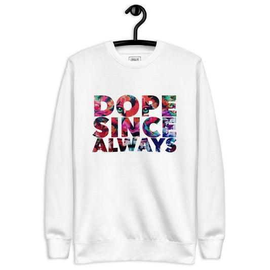 Lux&Life 'Dope Since Always' Premium Sweatshirt